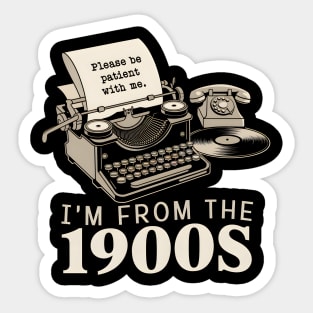 I'm From The 1900s Sticker